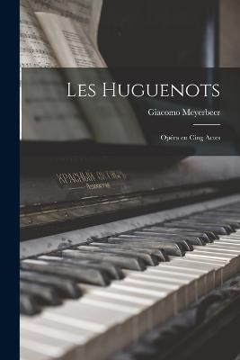 Les Huguenots: Opera en cing actes - Giacomo Meyerbeer - cover