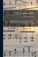 Les barbares; tragedie lyrique en 3 actes et un prologue. Poeme de Victorien Sardou et P.B. Gheusi. Partition pour chant et piano reduite par Georges Marty