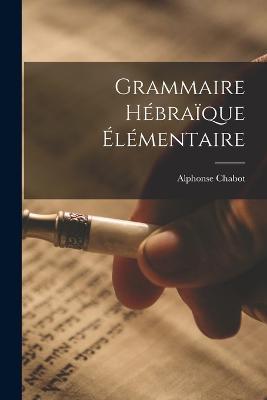 Grammaire hebraique elementaire - Chabot Alphonse - cover