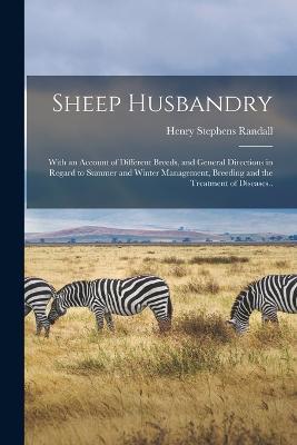 Sheep Husbandry; With an Account of Different Breeds, and General Directions in Regard to Summer and Winter Management, Breeding and the Treatment of Diseases.. - cover