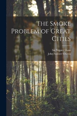 The Smoke Problem of Great Cities - John Switzer Owens,Napier Shaw - cover