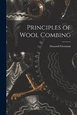 Principles of Wool Combing - Howard Priestman - cover