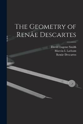 The Geometry of Renae Descartes - Renae Descartes,David Eugene Smith,Marcia L Latham - cover