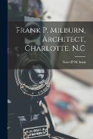Frank P. Milburn, Architect, Charlotte, N.C - Frank P Milburn - cover
