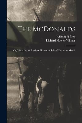 The McDonalds; or, The Ashes of Southern Homes. A Tale of Sherman's March - William H Peck,Richard Hooker Wilmer - cover
