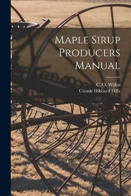 Maple Sirup Producers Manual - C O 1901- Willits,Claude Hibbard Hills - cover