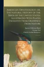 American Ornithology, or, The Natural History of the Birds of the United States: Illustrated With Plates Engraved From Drawings From Nature: 1