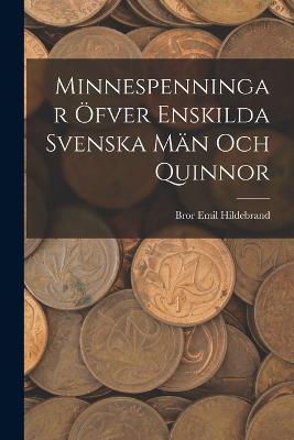 Minnespenningar öfver enskilda Svenska Män och Quinnor - Bror Emil Hildebrand - cover