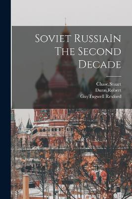Soviet RussiaIn The Second Decade - Stuart Chase,Robert Dunn,Guytugwell Rexford - cover