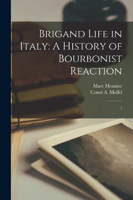 Brigand Life in Italy: A History of Bourbonist Reaction: 1 - A Maffei,Marc Monnier - cover