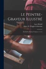 Le peintre-graveur illustre: (xix et xx siecles) Volume v.14-15