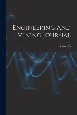 Engineering And Mining Journal; Volume 25 - Anonymous - cover