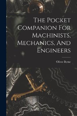 The Pocket Companion For Machinists, Mechanics, And Engineers - Oliver Byrne - cover