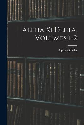 Alpha Xi Delta, Volumes 1-2 - Alpha XI Delta - cover