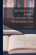 Beitrage zu einem Schlesischen Woerterbuche