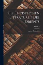 Die christlichen literaturen des Orients; Volume 2