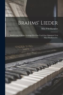 Brahms' Lieder: Einführung in seine Gesänge für eine und zwei Stimmen von Max Friedlaender. - Max Friedlaender - cover