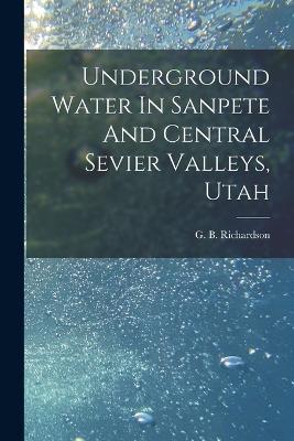 Underground Water In Sanpete And Central Sevier Valleys, Utah - cover