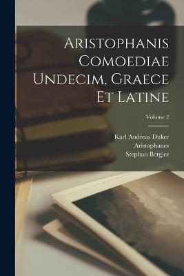 Aristophanis Comoediae Undecim, Graece Et Latine; Volume 2 - Stephan Bergler - cover
