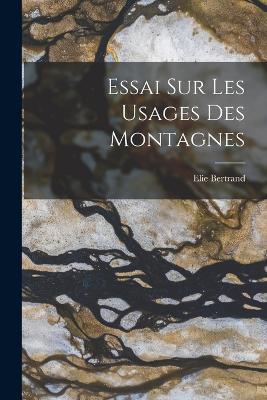 Essai Sur Les Usages Des Montagnes - Elie Bertrand - cover