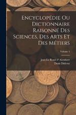 Encyclopedie Ou Dictionnaire Raisonne Des Sciences, Des Arts Et Des Metiers; Volume 4