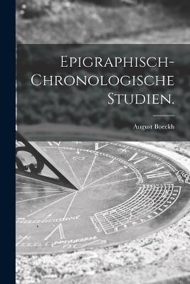 Epigraphisch-chronologische Studien. - August Boeckh - cover