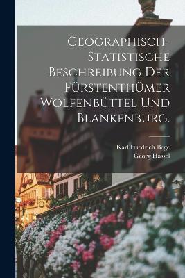 Geographisch-statistische Beschreibung der Fürstenthümer Wolfenbüttel und Blankenburg. - Georg Hassel - cover
