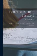 Colburn's First Lessons: Intellectual Arithmetic, Upon The Inductive Method Of Instruction
