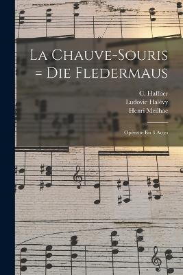 La Chauve-souris = Die Fledermaus: Operette En 3 Actes - Strauss Johann 1825-1899 - cover