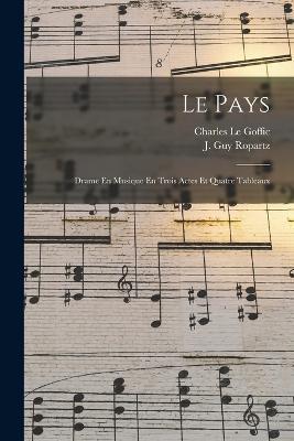Le Pays; Drame En Musique En Trois Actes Et Quatre Tableaux - cover