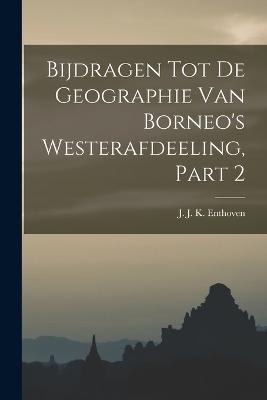Bijdragen Tot De Geographie Van Borneo's Westerafdeeling, Part 2 - cover