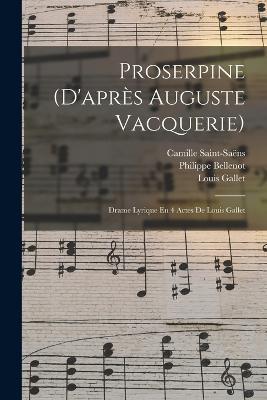 Proserpine (d'apres Auguste Vacquerie): Drame Lyrique En 4 Actes De Louis Gallet - Saint-Saens Camille 1835-1921,Vacquerie Auguste 1819-1895 - cover