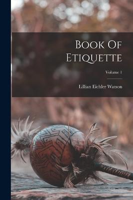 Book Of Etiquette; Volume 1 - Lillian Eichler Watson - cover