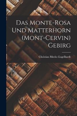 Das Monte-Rosa und Matterhorn (Mont-Cervin) Gebirg - Christian Moritz Engelhardt - cover