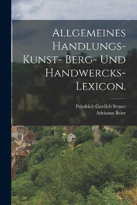 Allgemeines Handlungs- Kunst- Berg- und Handwercks-Lexicon. - Adrianus Beier - cover