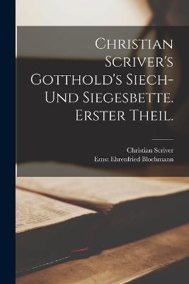 Christian Scriver's Gotthold's Siech- und Siegesbette. Erster Theil. - Christian Scriver - cover