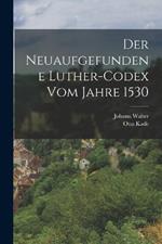 Der neuaufgefundene Luther-Codex vom Jahre 1530