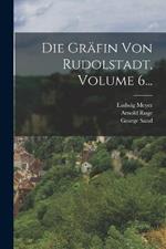 Die Gräfin Von Rudolstadt, Volume 6...