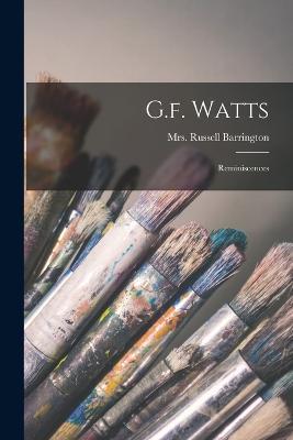 G.f. Watts: Reminiscences - Russell Barrington - cover