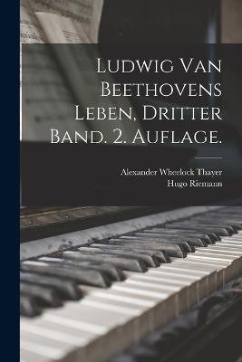 Ludwig van Beethovens Leben, Dritter Band. 2. Auflage. - Alexander Wheelock Thayer,Hugo Riemann - cover