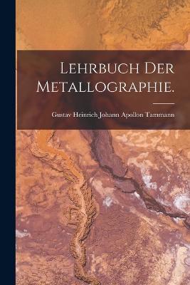 Lehrbuch der Metallographie. - cover