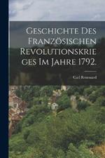Geschichte des franzoesischen Revolutionskrieges im Jahre 1792.