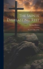 The Saints' Everlasting Rest; or, A Treatise of The