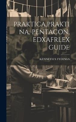 Praktica, Praktina, Pentacon, Edxafrlex Guide - Kenneth S Tydings - cover