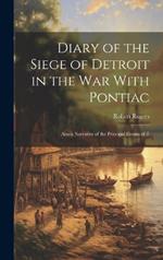 Diary of the Siege of Detroit in the War With Pontiac: Also a Narrative of the Principal Events of T