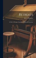 Retreats: A Series of Designs, Consisting of Plans and Elevations