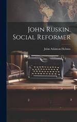 John Ruskin, Social Reformer