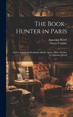 The Book-hunter in Paris; Studies Among the Bookstalls and the Quays. With a Preface by Augustine Birrell