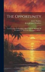 The Opportunity; or, Reasons for an Immediate Alliance With St. Domingo. By the Author of 