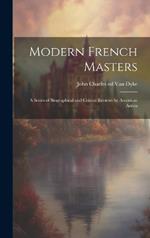 Modern French Masters; a Series of Biographical and Critical Reviews by American Artists